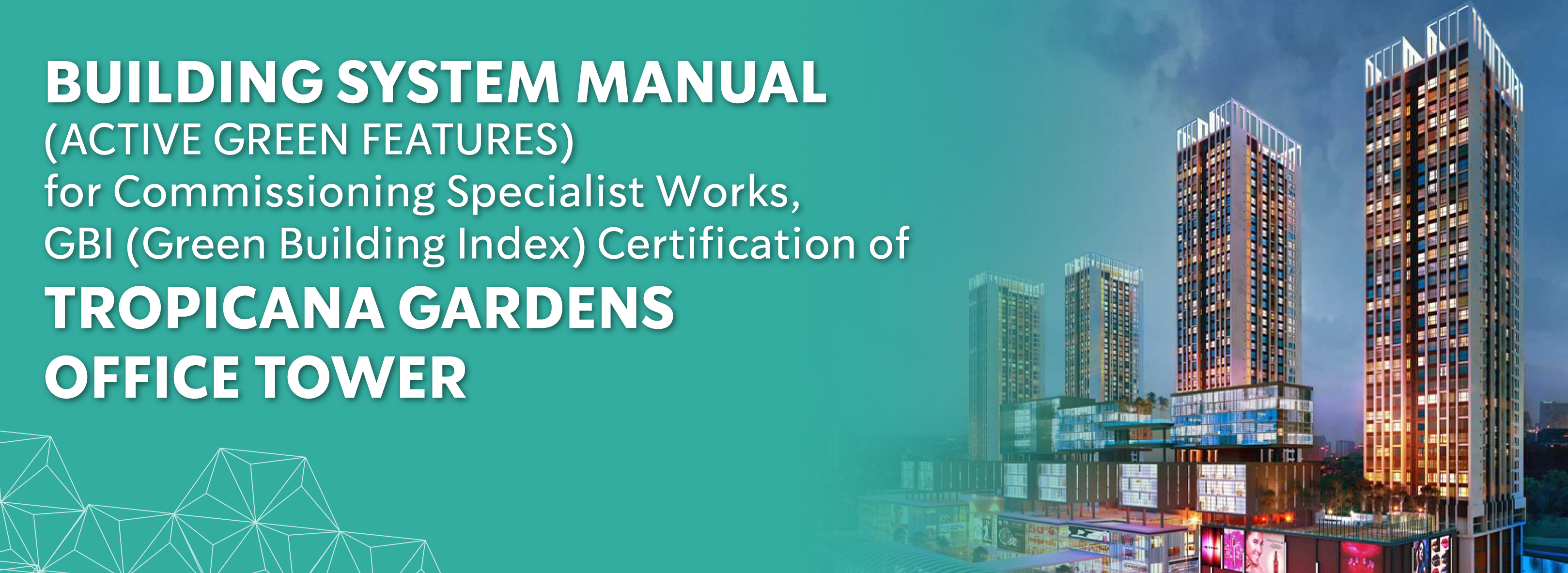 Tropicana Gardens Mall Building System Manual (Active Green Features) for Commisioning Specialist Works, GBI (Green Building Index) Certification of Tropicana Gardens Office Tower